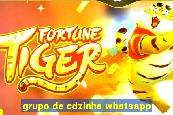 grupo de cdzinha whatsapp